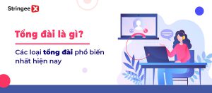 Tổng đài là gì? Các loại hình tổng đài điện thoại phổ biến nhất hiện nay 4